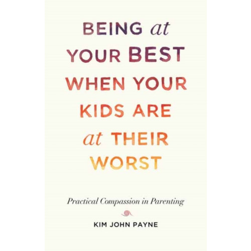 Shambhala Publications Inc Being at Your Best When Your Kids Are at Their Worst (häftad, eng)