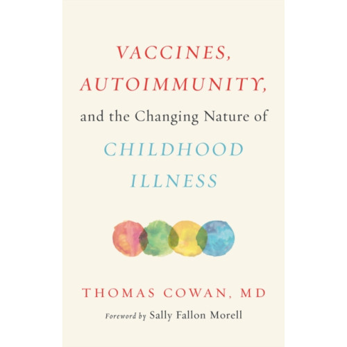 Chelsea Green Publishing Co Vaccines, Autoimmunity, and the Changing Nature of Childhood Illness (inbunden, eng)