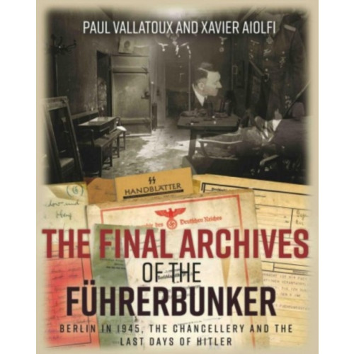 Casemate Publishers The Final Archives of the FuHrerbunker (inbunden, eng)