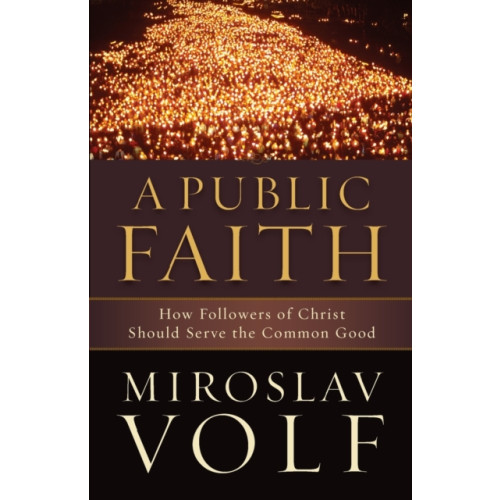 Baker publishing group A Public Faith – How Followers of Christ Should Serve the Common Good (häftad, eng)