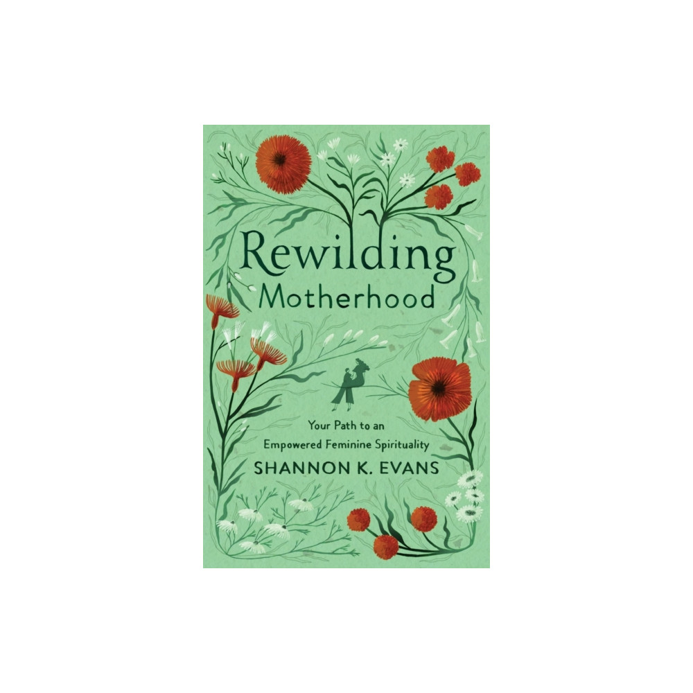 Produktbild för Rewilding Motherhood – Your Path to an Empowered Feminine Spirituality (häftad, eng)