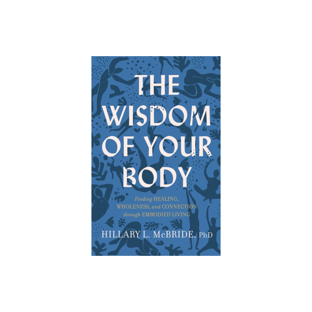 Produktbild för The Wisdom of Your Body – Finding Healing, Wholeness, and Connection through Embodied Living (häftad, eng)