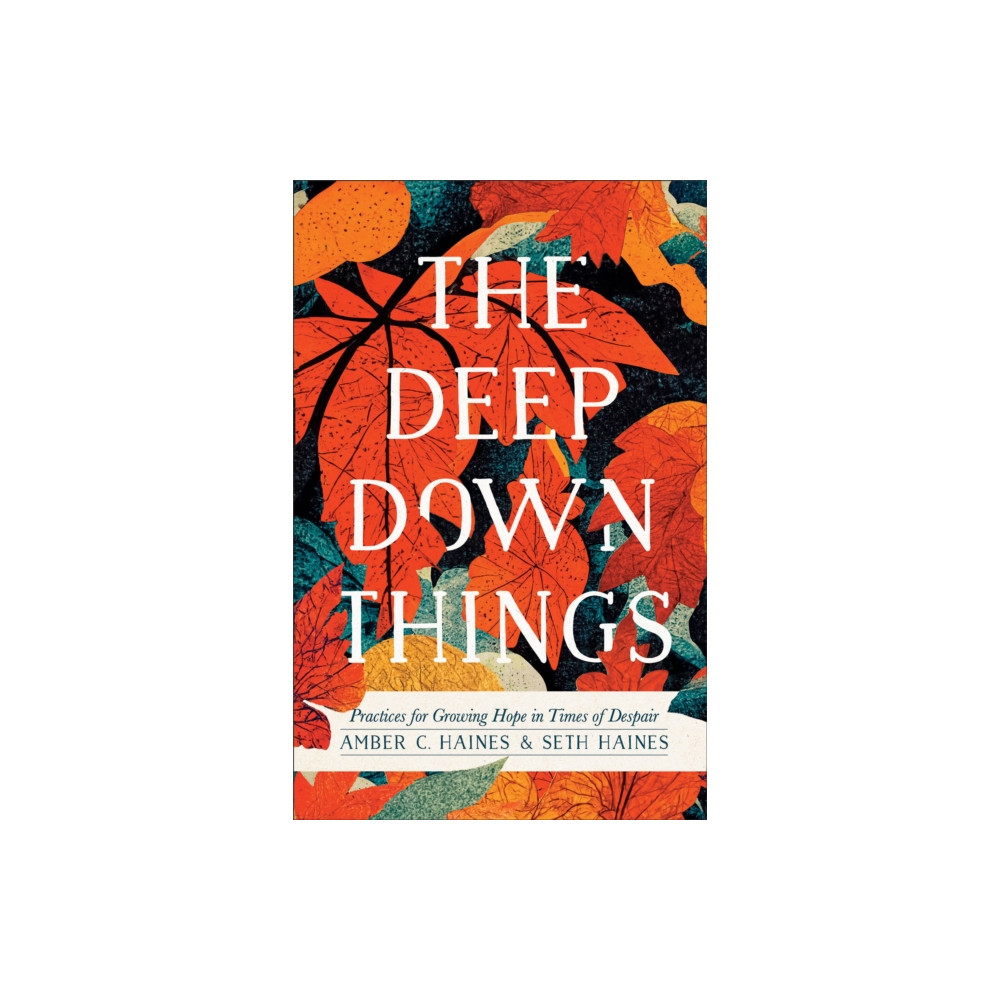Produktbild för The Deep Down Things – Practices for Growing Hope in Times of Despair (häftad, eng)