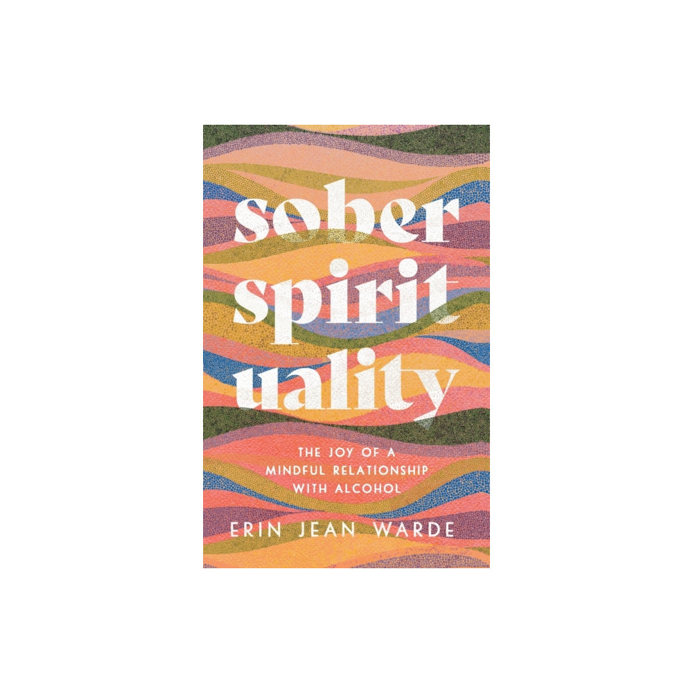 Produktbild för Sober Spirituality – The Joy of a Mindful Relationship with Alcohol (häftad, eng)