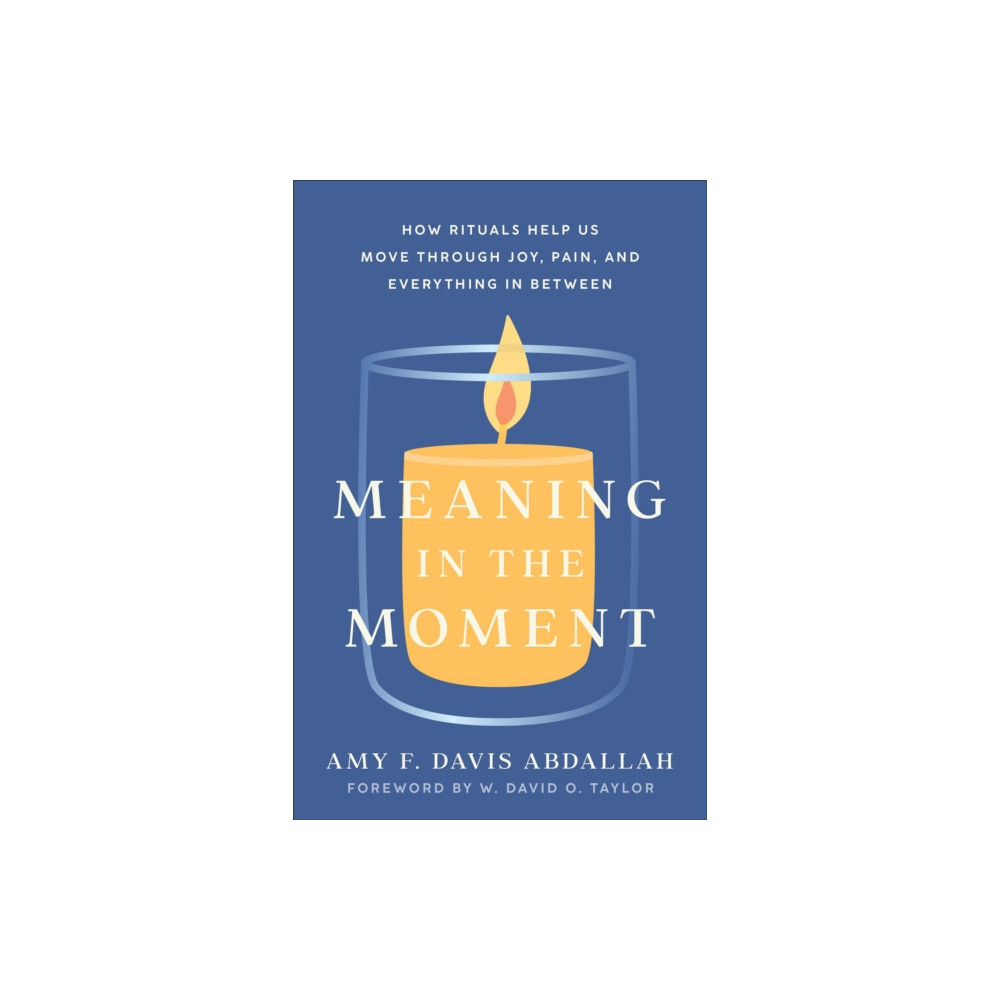 Produktbild för Meaning in the Moment – How Rituals Help Us Move through Joy, Pain, and Everything in Between (häftad, eng)