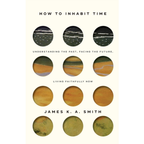 Baker publishing group How to Inhabit Time ITPE – Understanding the Past, Facing the Future, Living Faithfully Now (häftad, eng)