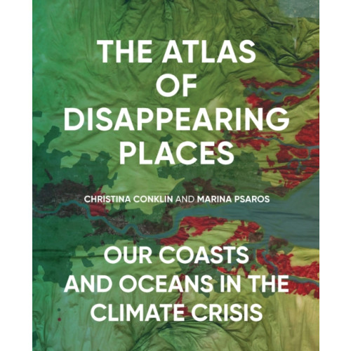 The New Press The Atlas of Disappearing Places (inbunden, eng)