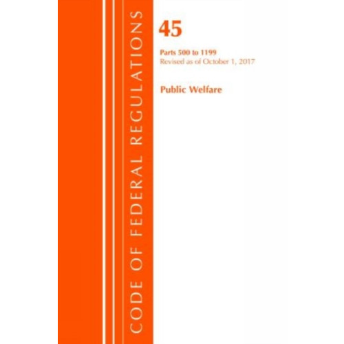 Rowman & littlefield Code of Federal Regulations, Title 45 Public Welfare 500-1199, Revised as of October 1, 2017 (häftad, eng)