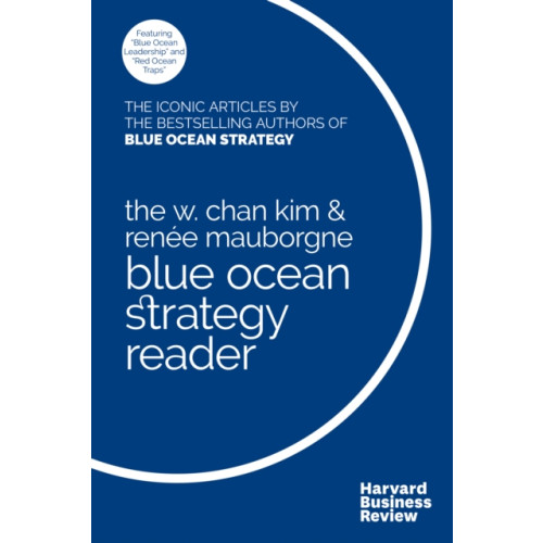 Harvard Business Review Press The W. Chan Kim and Rene Mauborgne Blue Ocean Strategy Reader (häftad, eng)