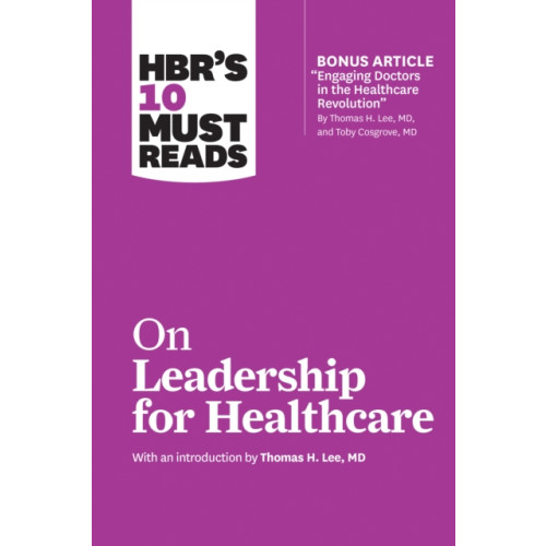 Harvard Business Review Press HBR's 10 Must Reads on Leadership for Healthcare (with bonus article by Thomas H. Lee, MD, and Toby Cosgrove, MD) (häftad, eng)