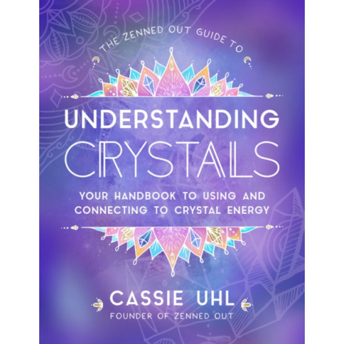 Quarto Publishing Group USA Inc The Zenned Out Guide to Understanding Crystals (inbunden, eng)