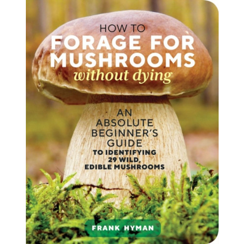 Workman Publishing How to Forage for Mushrooms without Dying (häftad, eng)