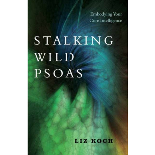 North Atlantic Books,U.S. Stalking Wild Psoas (häftad, eng)