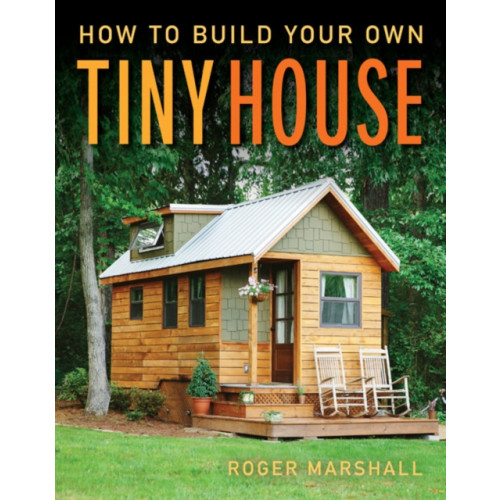 Taunton Press Inc How to Build Your Own Tiny House (häftad, eng)