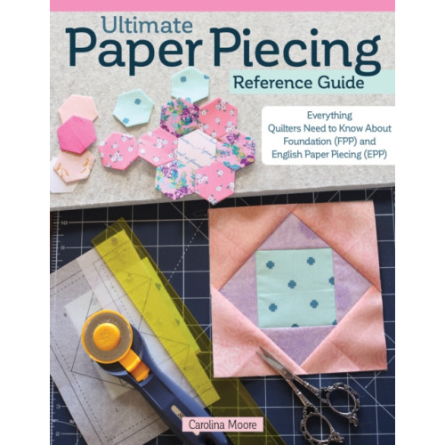 Fox Chapel Publishing Ultimate Paper Piecing Reference Guide (häftad)