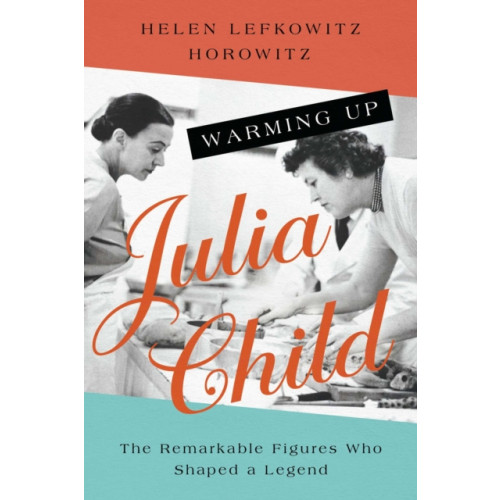 Pegasus Books Warming Up Julia Child (inbunden, eng)