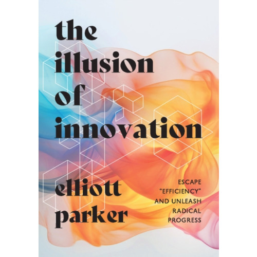 Ideapress Publishing The Illusion of Innovation (inbunden, eng)