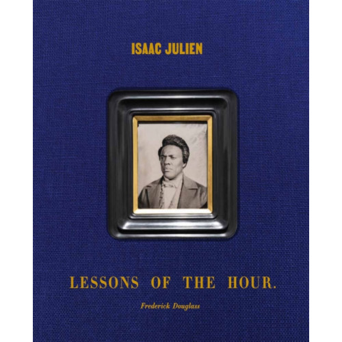 Distributed Art Publishers Isaac Julien: Lessons of the Hour – Frederick Douglass (inbunden, eng)