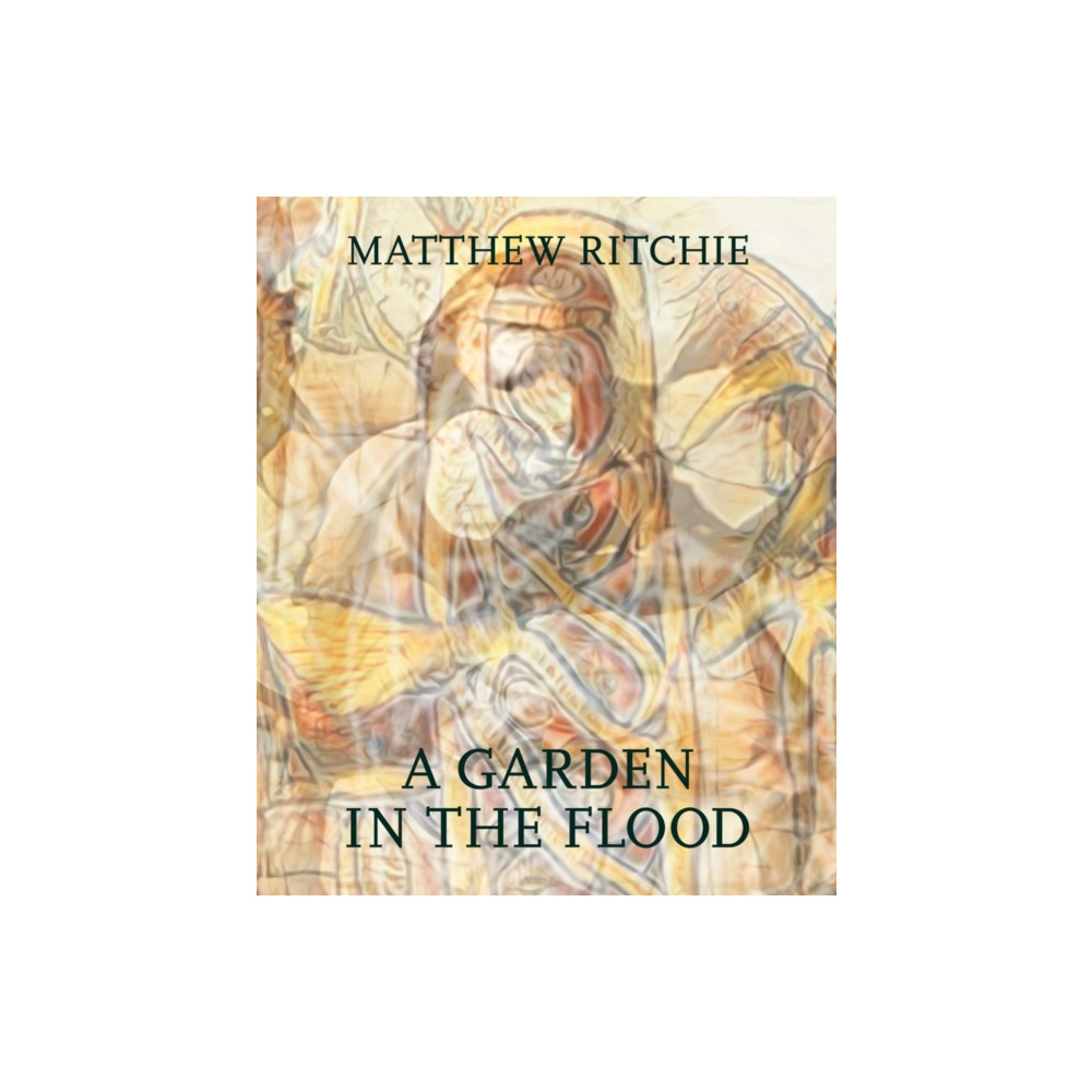 Produktbild för Matthew Ritchie: A Garden in the Flood (inbunden, eng)