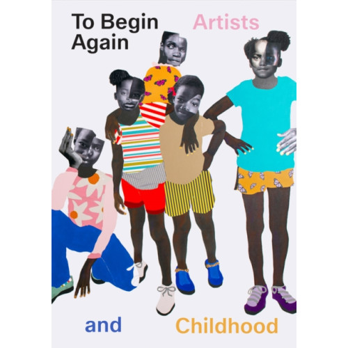 Distributed Art Publishers To Begin Again: Artists and Childhood (inbunden, eng)