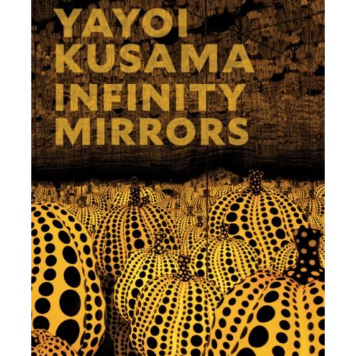 Distributed Art Publishers Yayoi Kusama: Infinity Mirrors (inbunden, eng)