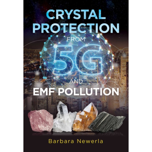 Inner Traditions Bear and Company Crystal Protection from 5G and EMF Pollution (häftad, eng)