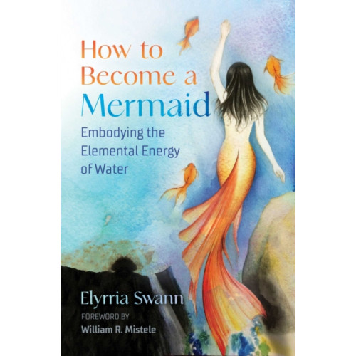 Inner Traditions Bear and Company How to Become a Mermaid (häftad, eng)