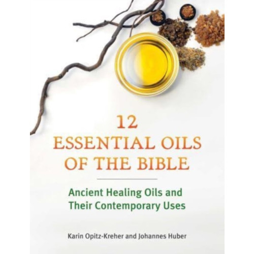 Inner Traditions Bear and Company Twelve Essential Oils of the Bible (häftad, eng)