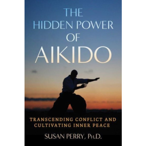 Inner Traditions Bear and Company The Hidden Power of Aikido (häftad, eng)