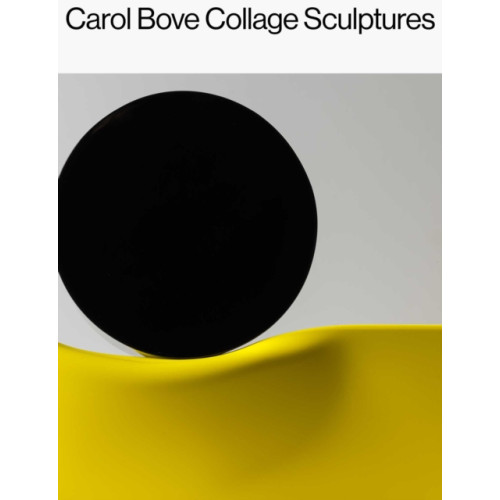 David Zwirner Carol Bove: Collage Sculptures (inbunden, eng)