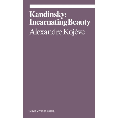 David Zwirner Kandinsky: Incarnating Beauty (häftad, eng)