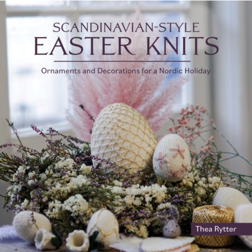 Trafalgar Square Scandinavian Style Easter Knits (häftad, eng)