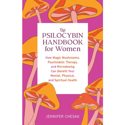 Ulysses Press The Psilocybin Handbook For Women (häftad, eng)