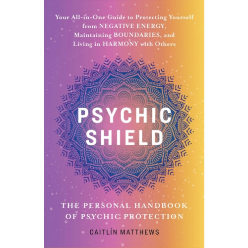 Ulysses Press Psychic Shield: The Personal Handbook Of Psychic Protection (häftad, eng)