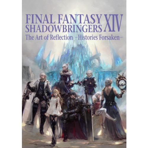 Square Enix Final Fantasy XIV: Shadowbringers Art of Reflection - Histories Forsaken- (häftad, eng)