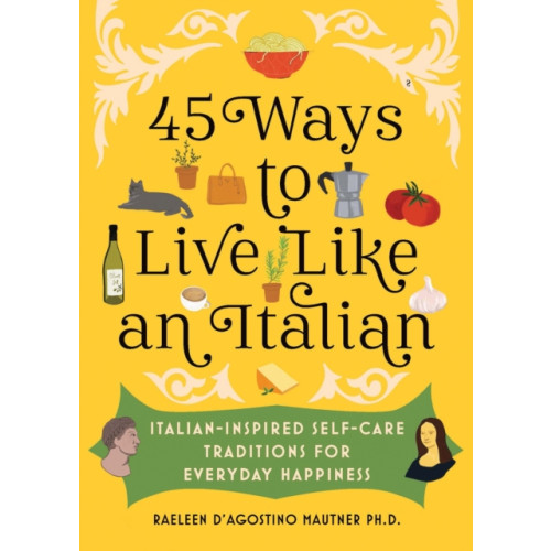 Sourcebooks, Inc 45 Ways to Live Like an Italian (inbunden, eng)