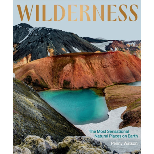 Hardie Grant Explore Wilderness: The Most Sensational Natural Places on Earth (inbunden, eng)