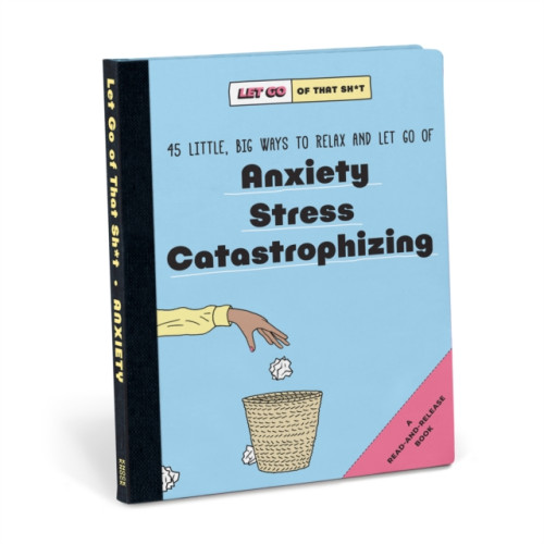 Knock Knock Knock Knock Let Go of That Sh*t: 45 Little, Big Ways to Relax and Let Go Of Anxiety, Stress, Catastrophizing (inbunden, eng)