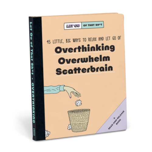 Knock Knock Knock Knock Let Go of That Sh*t: 45 Little, Big Ways to Relax and Let Go Of Overthinking, Overwhelm, Scatterbrain (inbunden, eng)