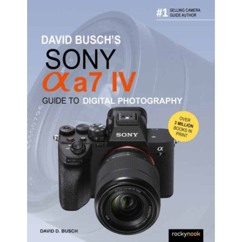 Rocky Nook David Busch's Sony Alpha a7 IV Guide to Digital Photography (häftad, eng)