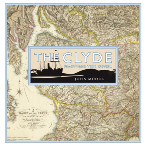 Birlinn General The Clyde: Mapping the River (inbunden, eng)