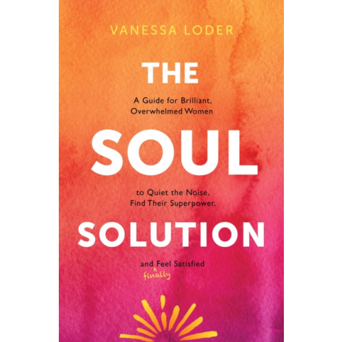 Sounds True Inc The Soul Solution (inbunden, eng)