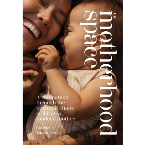 Hardie Grant Books The Motherhood Space (inbunden, eng)