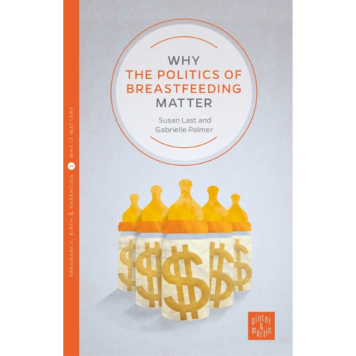 Montag & Martin Limited Why the Politics of Breastfeeding Matter (häftad, eng)