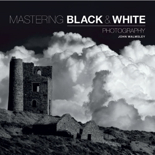 GMC Publications Mastering Black & White Photography (häftad, eng)