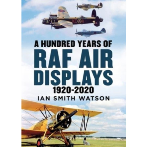 Fonthill Media Ltd A Hundred Years of the RAF Air Display (inbunden, eng)