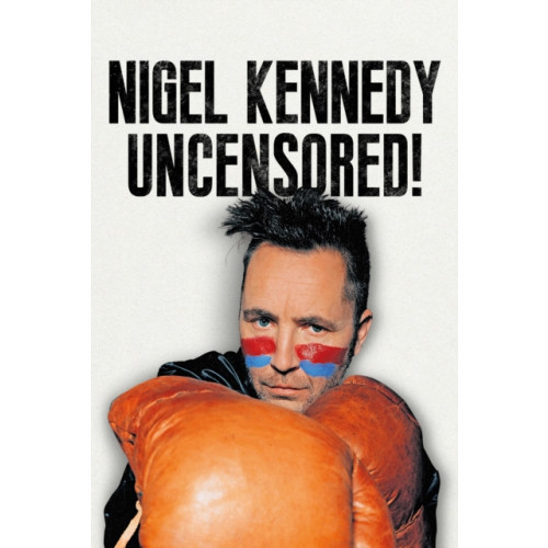 Fonthill Media Ltd Nigel Kennedy Uncensored! (inbunden, eng)