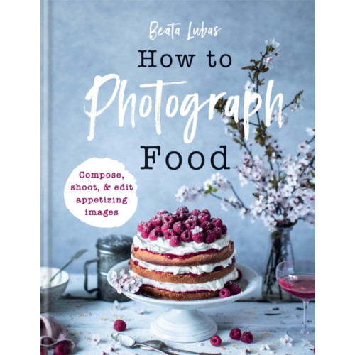 Octopus publishing group How to Photograph Food (inbunden, eng)