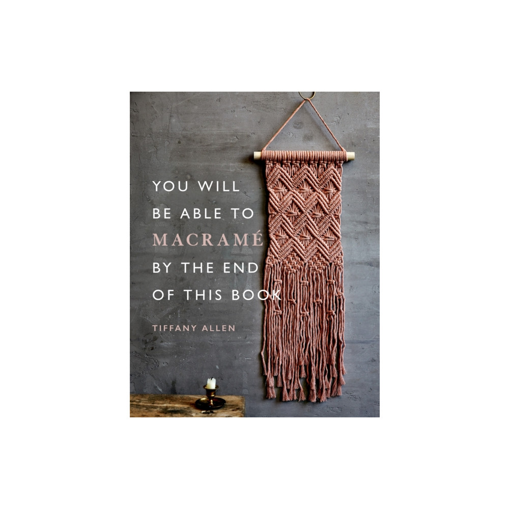 Produktbild för You Will Be Able to Macrame by the End of This Book (häftad, eng)