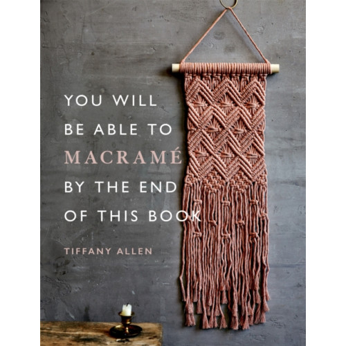 Octopus publishing group You Will Be Able to Macrame by the End of This Book (häftad, eng)